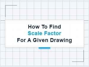 Finding the Scale Factor for a Given Drawing